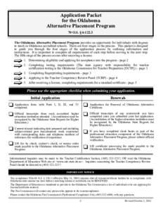 Application Packet for the Oklahoma Alternative Placement Program 70 O.S. § [removed]The Oklahoma Alternative Placement Program provides an opportunity for individuals with degrees to teach in Oklahoma accredited schools