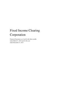 Fixed Income Clearing Corporation Financial Statements as of and for the three months ended March 31, 2014 and for the year ended December 31, 2013