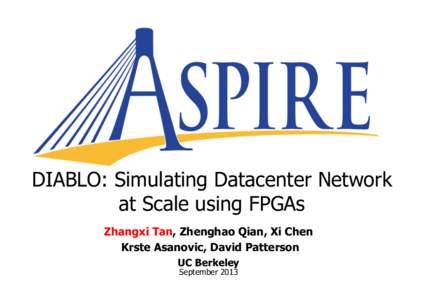 DIABLO: Simulating Datacenter Network at Scale using FPGAs Zhangxi Tan, Zhenghao Qian, Xi Chen Krste Asanovic, David Patterson UC Berkeley September 2013