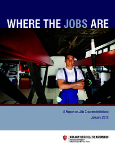 WHERE THE JOBS ARE  A Report on Job Creation in Indiana January 2012  WHERE