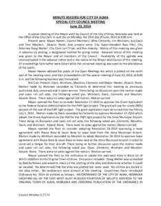 MINUTE RECORD FOR CITY OF ALMA SPECIAL CITY COUNCIL MEETING June 23, 2014 A special meeting of the Mayor and City Council of the City of Alma, Nebraska was held at the Office of the City Clerk in said city on Monday, the