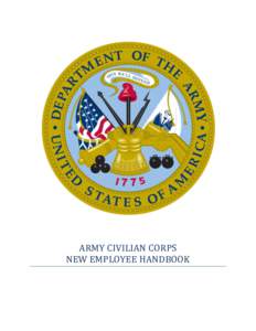 ARMY CIVILIAN CORPS NEW EMPLOYEE HANDBOOK WELCOME to the Army Civilian Corps!  It is an exciting time to be a part of the Army and supporting its worldwide