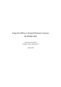 Using the SIM as a Trusted Element to Secure the Mobile Web Henry Irish, Trinity Hall Computer Science Tripos Part III 13 June 2013