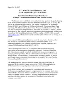 September 12, 2007 CALIFORNIA COMMISSION ON THE FAIR ADMINISTRATION OF JUSTICE Focus Questions for Hearing on Remedies for Wrongful Conviction and Post Conviction Access to Testing. The Commission would like to focus on 