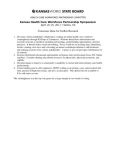 HEALTH CARE WORKFORCE PARTNERSHIP COMMITTEE  Kansas Health Care Workforce Partnership Symposium April 18-19, 2011  Salina, KS  Consensus Ideas for Further Research