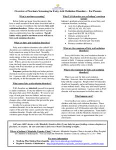 Overview of Newborn Screening for Fatty Acid Oxidation Disorders – For Parents What is newborn screening? Before babies go home from the nursery, they have a small amount of blood taken from their heel to test for a gr