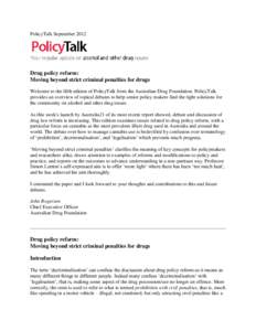 PolicyTalk September[removed]Drug policy reform: Moving beyond strict criminal penalties for drugs Welcome to the fifth edition of PolicyTalk from the Australian Drug Foundation. PolicyTalk provides an overview of topical 