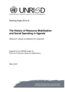 Working Paper 2014–6  The History of Resource Mobilization and Social Spending in Uganda Marianne S. Ulriksen and Mesharch W. Katusiimeh