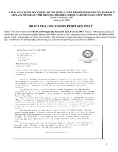 A FEW KEY PAPERS DOCUMENTING THE SPIKE OF OUR FBI/DOJ/PORNOGRAPHY RESEARCH LINKAGE PROGRAM: “THE MISSING CHILDREN, SERIAL MURDER TASK FORCE” IN 1983 Judith A. Reisman, PhD January 26, 2009  DRAFT FOR DISCUSSION PURPO