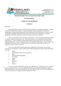 Maryland Roadside Tree Care Expert Exam Study Guide For Exam Domain: Chapter 10: Tree Identification Version 1.3 Date: 03/11 Proper identification of trees is the first step to being able to manage them properly. In orde