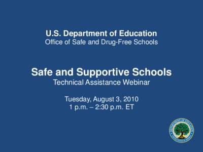 U.S. Department of Education Office of Safe and Drug-Free Schools Safe and Supportive Schools Technical Assistance Webinar Tuesday, August 3, 2010