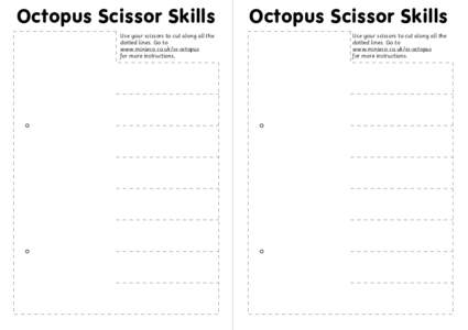 Octopus Scissor Skills  Octopus Scissor Skills Use your scissors to cut along all the dotted lines. Go to