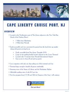CAPE LIBERTY CRUISE PORT, NJ OVERVIEW • Located in the Northeastern part of New Jersey adjacent to the New York Bay (South of the Hudson River).  