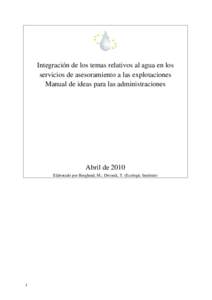 Integración de los temas relativos al agua en los servicios de asesoramiento a las explotaciones Manual de ideas para las administraciones Abril de 2010 Elaborado por Berglund, M.; Dworak, T. (Ecologic Institute)