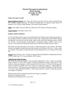 Physical Therapist Licensing Board Board Meeting November 15, 2013 MINUTES Friday November 15, 2013 Board Members Present: Steve Alstot, PT, Chair; Jason Fiske, PT Vice Chair; Jennifer Wood,