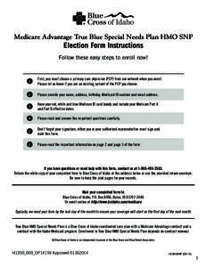 Medicare Advantage True Blue Special Needs Plan HMO SNP  Election Form Instructions Follow these easy steps to enroll now!  1