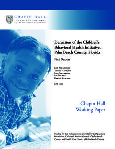 Evaluation of the Children’s Behavioral Health Initiative, Palm Beach County, Florida Final Report Julie Spielberger Thomas Haywood