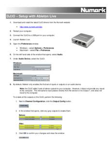 DJ|iO – Setup with Ableton Live 1. Download and install the latest DJ|iO drivers from the Numark website: http://www.numark.com/djio 2. Restart your computer. 3. Connect the DJ|iO to a USB port on your computer. 4. Lau