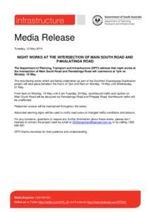 Media Release Tuesday, 13 May 2014 NIGHT WORKS AT THE INTERSECTION OF MAIN SOUTH ROAD AND PANALATINGA ROAD The Department of Planning, Transport and Infrastructure (DPTI) advises that night works at