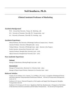 Neil Southern, Ph.D. Clinical Assistant Professor of Marketing Academic Background Ph.D. Arizona State University, Tempe, AZ, Marketing, 1981 M.S. University of Tennessee, Knoxville, TN, Transportation, 1957