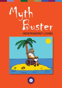 Myth Buster INDEPENDENT LIVING Myth Buster “