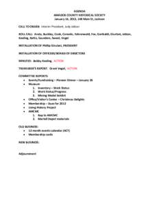 AGENDA AMADOR COUNTY HISTORICAL SOCIETY January 16, 2013, 148 Main St, Jackson CALL TO ORDER: Interim President, Judy Jebian ROLL CALL: Arata, Buckley, Cook, Consolo, Fahrenwald, Fox, Garibaldi, Giurlani, Jebian, Keeling