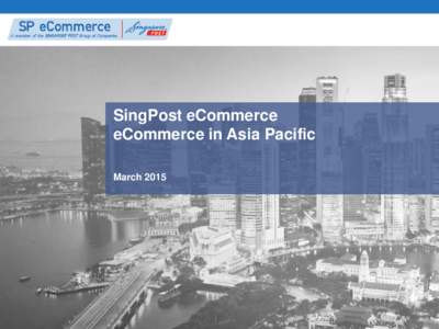 SingPost eCommerce eCommerce in Asia Pacific March 2015 t