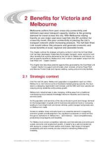 2 Benefits for Victoria and Melbourne Melbourne suffers from poor cross-city connectivity and deficient east-west transport capacity relative to the growing demand for travel across the city. With Melbourne relying heavi