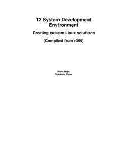 T2 System Development Environment Creating custom Linux solutions (Compiled from r369)  René Rebe