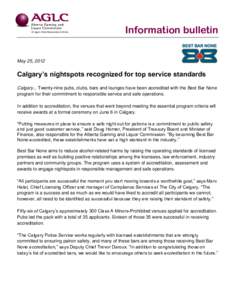 Information bulletin May 25, 2012 Calgary’s nightspots recognized for top service standards Calgary... Twenty-nine pubs, clubs, bars and lounges have been accredited with the Best Bar None program for their commitment 