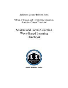 Baltimore County Public School Office of Career and Technology Education School-to-Career Transition Student and Parent/Guardian Work-Based Learning