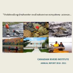 ´2XWVWDQGLQJIUHVKZDWHUDQGHVWXDULQHHFRV\VWHPVVFLHQFH  CANADIAN  RIVERS  INSTITUTE ANNUAL  REPORT  2010-­‐ 2011  6HUYLQJWKHQHHGVRIVRFLHW\µ