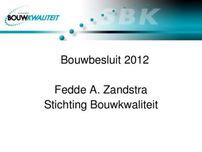 Bouwbesluit 2012 Fedde A. Zandstra Stichting Bouwkwaliteit ENERGIEPRESTATIE Een nulwoning, energieneutrale woning,