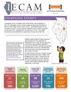 Snapshots of Illinois Counties rev 2-16 CHAMPAIGN COUNTY Champaign County is located in east central Illinois, with a population of
