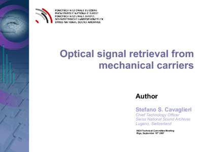 Optical signal retrieval from mechanical carriers Author Stefano S. Cavaglieri Chief Technology Officer Swiss National Sound Archives