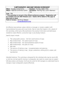 CARTOGRAPHY AND MAP DESIGN WORKSHOP When: Tuesday 16 April 2013 Where: National Convention Centre Duration: Full DayInclusions: Morning Tea, Lunch, Afternoon