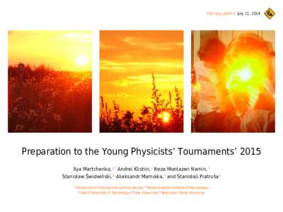 First day draft // July 11, 2014  Preparation to the Young Physicists’ Tournaments’ 2015 Ilya Martchenko, 1 * Andrei Klishin, 2 Reza Montazeri Namin, 3 Stanisław Świdwiński, 4 Aliaksandr Mamoika, 5 and Stanisłaŭ