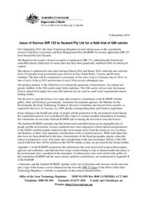 13 NovemberIssue of licence DIR 123 to Nuseed Pty Ltd for a field trial of GM canola On 4 September 2013, the Gene Technology Regulator invited submissions on the consultation version of the Risk Assessment and Ri