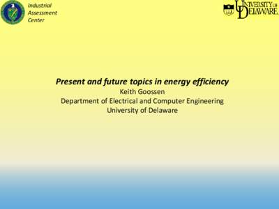 Industrial Assessment Center Present and future topics in energy efficiency Keith Goossen