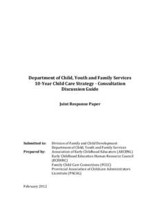 Department of Child, Youth and Family Services 10-Year Child Care Strategy - Consultation Discussion Guide Joint Response Paper  Submitted to: