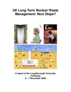 UK Long Term Nuclear Waste Management: Next Steps? A report of the Loughborough University workshop 6 – 7 November 2006