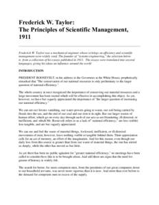 Frederick W. Taylor: The Principles of Scientific Management, 1911 Frederick W. Taylor was a mechanical engineer whose writings on efficiency and scientific management were widely read. The founder of 
