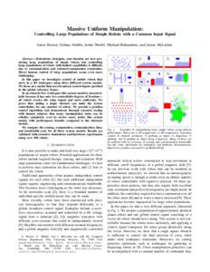 Massive Uniform Manipulation: Controlling Large Populations of Simple Robots with a Common Input Signal Aaron Becker, Golnaz Habibi, Justin Werfel, Michael Rubenstein, and James McLurkin Abstract— Roboticists, biologis