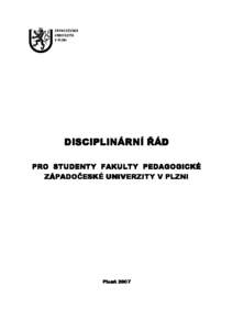 DISCIPLINÁRNÍ ŘÁD PRO STUDENTY FAKULTY PEDAGOGICKÉ ZÁPADOČESKÉ UNIVERZITY V PLZNI Plzeň 2007