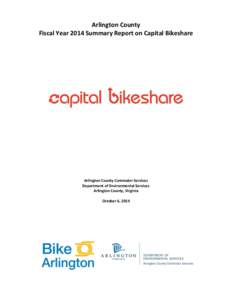 Arlington County Fiscal Year 2014 Summary Report on Capital Bikeshare Arlington County Commuter Services Department of Environmental Services Arlington County, Virginia