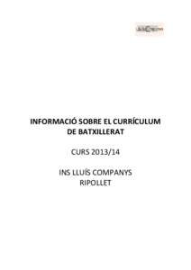 INFORMACIÓ SOBRE EL CURRÍCULUM DE BATXILLERAT CURS[removed]INS LLUÍS COMPANYS RIPOLLET