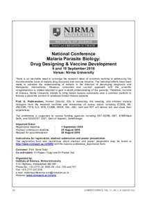 National Conference Malaria Parasite Biology: Drug Designing & Vaccine Development 9 and 10 September 2016 Venue: Nirma University There is an inevitable need to converge the research ideas of scientists working at addre
