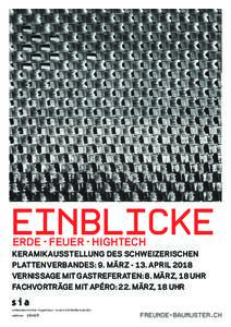 EINBLICKE ERDE - FEUER - HIGHTECH KERAMIKAUSSTELLUNG DES SCHWEIZERISCHEN PLATTENVERBANDES: 9. MÄRZAPRIL 2018 VERNISSAGE MIT GASTREFERATEN: 8. MÄRZ, 18 UHR