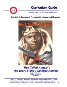 Curriculum Guide “Red Tailed Angels”: The Story of the Tuskegee Airmen Franklin D. Roosevelt Presidential Library and Museum  Red Tailed Angels