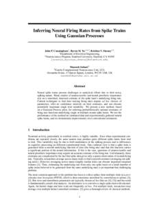 Inferring Neural Firing Rates from Spike Trains Using Gaussian Processes John P. Cunningham1 , Byron M. Yu1,2,3 , Krishna V. Shenoy1,2 1 Department of Electrical Engineering, 2